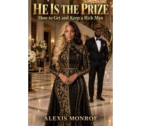 HE IS THE PRIZE: How to get and keep a rich man
