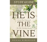 He Is The Vine: Companion Study Guide: From The Vineyard To The Tasting Room