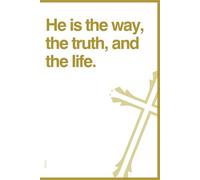 He is the way, the truth, and the life. A Christian Notebook for Prayers, Bible Verses, and Personal Reflections: Perfect for Daily Devotions, Spiritual Growth, and Inspiration