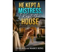 He Kept A Mistress, I Kept The House: A Gripping Marriage in Trouble Second Chance Romance