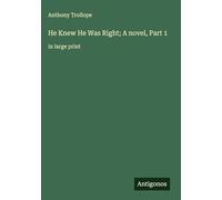 He Knew He Was Right; A novel, Part 1: in large print