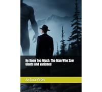 He Knew Too Much: The Man Who Saw Giants And Vanished
