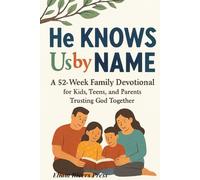 He Knows Us by Name: A 52-Week Family Devotional for Kids, Teens, and Parents Trusting God Together