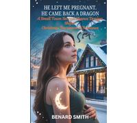 HE LEFT ME PREGNANT. HE CAME BACK A DRAGON: A Small Town Second Chance Dragon Shifter Christmas Paranormal Romance