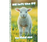 HE Left The 99 To Find Me, 6x9 Christian Lamb Notebook: 120 Pages