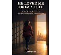 He Loved Me From a Cell: The Lies, Loyalty, Manipulation & Broken Promises Nobody Warned Me