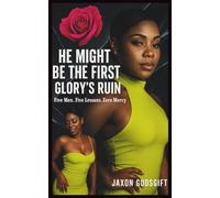HE MIGHT BE FIRST: GLORY'S RUIN: FIVE MEN. FIVE LESSONS. ZERO MERCY