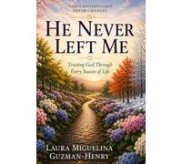 He Never Left Me: Trusting God Through Every Season of Life