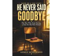 HE NEVER SAID GOODBYE: The Boy Who Kept Saving a Seat for His Best Friend: 1