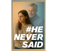 He Never Said: #HeNeverSaid - the words every daughter needed to hear