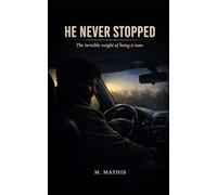 HE NEVER STOPPED: The Invisible Weight of Being a Man