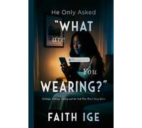 HE ONLY ASKED, “WHAT ARE YOU WEARING?”: Feelings, Falling, Faking & the God that won’t keep Quiet