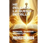 HE PELEADO LA BUENA BATALLA: MANUAL GUERRA ESPIRITUAL