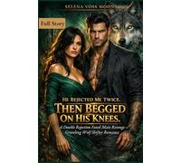He Rejected Me Twice. Then Begged on His Knees.: A Double Rejection Fated Mate Revenge Groveling Wolf Shifter Romance