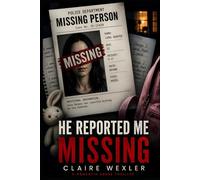 He Reported Me Missing: A Domestic Abuse Thriller of Lies, Control, and Survival