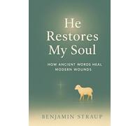 He Restores My Soul: How Ancient Words Heal Modern Wounds