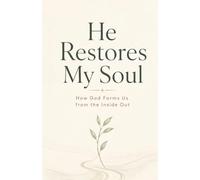 He Restores My Soul: How God Forms Us from the Inside Out