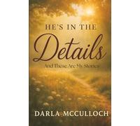 He’s In The Details And These Are My Stories