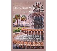 He’s Still Working on Me: A Journey of Survival, Song, and the Saving Grace of Jesus