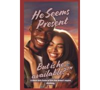 He Seems Present, But Is He Available?™: A Black Girls Guide to love that doesn’t require shrinking.