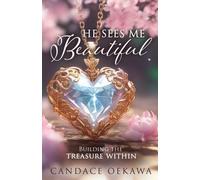 He Sees Me Beautiful: Building the Treasure Within - Oekawa Candace
