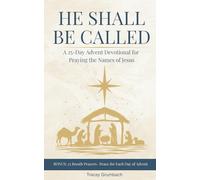 He Shall Be Called: A 25-Day Advent Devotional for Praying the Names of Jesus