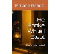 He Spoke While I Slept: The Scrolls Unfold