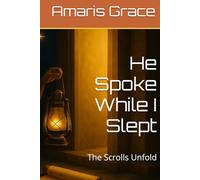 He Spoke While I Slept: The Scrolls Unfold