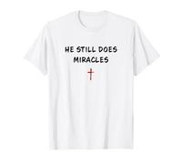 He Still Does Miracles - Christian Faith Motivation Reminder Maglietta