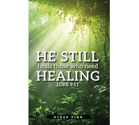 He Still Heals Those Who Need Healing: Luke 9:11