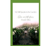 He Still Speaks in the Garden: Where our Faith Blooms