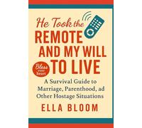 He Took the Remote and My Will to Live A Survival Guide to Marriage, Parenthood, and Other Hostage Situations Focus: Marriage quirks, Kids, Household Politics.