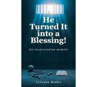 He Turned It into a Blessing!: An incarceration memoir