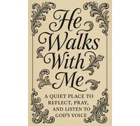 He Walks With Me: A 100-Page Lined Christian Journal for Spiritual Reflection and Daily Prayer: A Quiet Space to Write, Pray, and Grow Closer to God Each Day