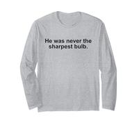 He Was Never the Sharpest Bulb Not the Brightest Tool Funny Maglia a Manica