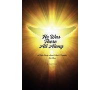 He Was There All Along: A True Story About What I Couldn’t See Then