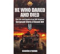 He Who Dared and Died: The Life and Death of an Sas Original, Sergeant Chris O'dowd, Mm