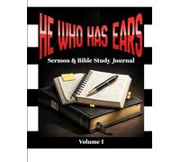 He Who Has Ears: A Sermon & Bible Study Journal for Hearing, Reflecting, and Responding to God’s Word