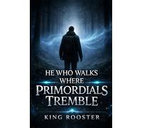He Who Walks Where Primordials Tremble