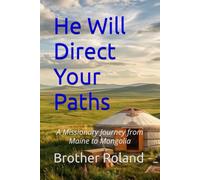 He Will Direct Your Paths: A Missionary Journey from Maine to Mongolia
