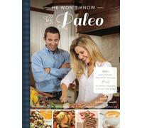 He Won't Know It's Paleo: 100 Autoimmune Protocol recipes to create with love and share with pride by Breanna D Emmitt(1987-09-12)