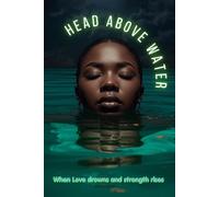 Head Above Water: When Love Drowns and Strength Rises