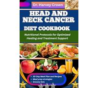 HEAD AND NECK CANCER DIET COOKBOOK: Nutritional Protocols for Optimized Healing and Treatment Support