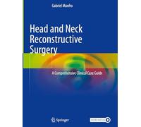 Head and Neck Reconstructive Surgery: A Comprehensive Clinical Case Guide