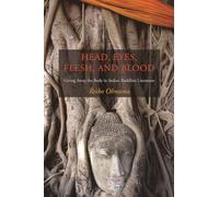 Head, Eyes, Flesh, And Blood: Giving Away the Body in Indian Buddhist Literature
