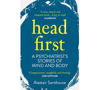 Head First: A Psychiatrist's Stories of Mind and Body