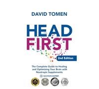 Head First: The Complete Guide to Healing and Optimizing Your Brain With Nootropic Supplements