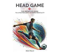 HEAD GAME: THE DEFINITIVE GUIDE TO THE WINNING MENTALITY OF THE FOOTBALLER