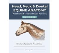 Head, Neck & Dental Equine Anatomy | 8.5 x 11 | 120 pages: Structure, Function, and Foundations for Feeding, Posture & Comfort