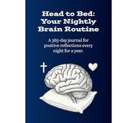 Head to Bed: Your Nightly Brain Routine: A 365-day journal for positive reflections every night for a year.
